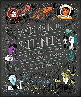 As Cientistas: 52 Mulheres Intrépidas Que Mudaram o Mundo by Rachel Ignotofsky