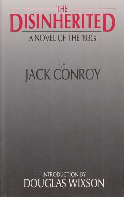 The Disinherited: A Novel of the 1930s by Jack Conroy by Jack Conroy