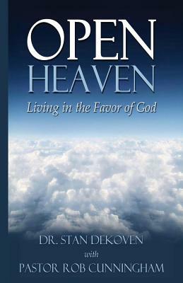 Open Heaven: Living in the Favor of God by Stan Dekoven, Rob Cunningham