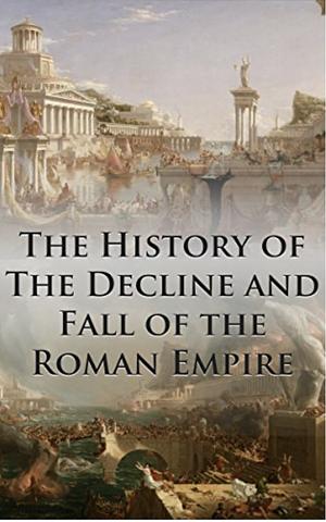 The History of The Decline and Fall of the Roman Empire: Complete and Unabridged (With All Six Volumes, Original Maps, Working Footnotes, Links to Audiobooks and Illustrated) by Edward Gibbon