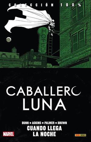 100% Marvel. Caballero Luna 3: Cuando llega la noche by Germán Peralta, Dan Brown, Cullen Bunn, Ron Ackins