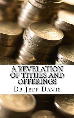 A Revelation of Tithes and Offerings: Finding Financial Freedom as We Give by Jeff Davis