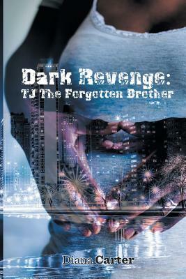 Dark Revenge: Tj the Forgotten Brother by Diana Carter