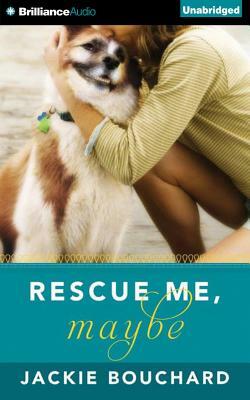Rescue Me, Maybe by Jackie Bouchard
