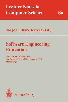 Software Engineering Education: 7th SEI Csee Conference, San Antonio, Texas, Usa, January 5-7, 1994. Proceedings by 