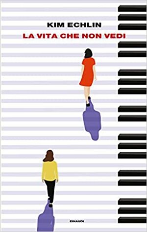 La vita che non vedi by Kim Echlin