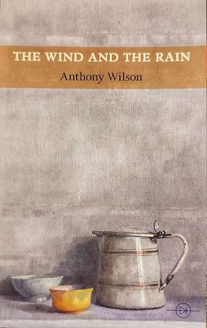 The Wind and the Rain by Anthony Wilson