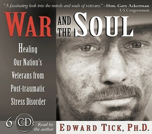 War and the Soul: Healing Our Nation's Veterans from Post-Traumatic Stress Disorder by Edward Tick