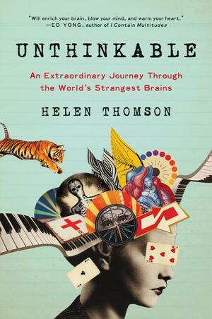 Unthinkable: What the World's Most Extraordinary Brains Can Teach Us About Our Own by Helen Thomson