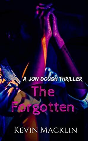 The Forgotten: (A Jon Dough Thriller Book 2) by Kevin Macklin