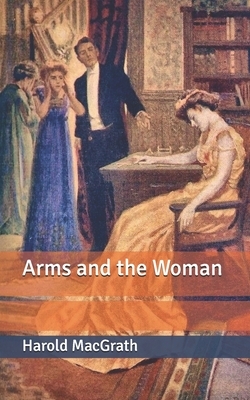 Arms and the Woman by Harold Macgrath