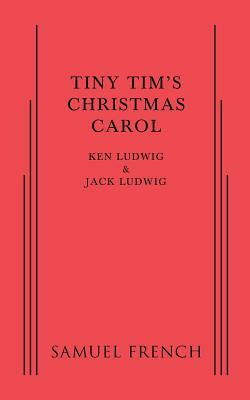 Tiny Tim's Christmas Carol by Ken Ludwig, Jack Ludwig