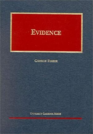 Evidence (University Casebook Series) by George Fisher