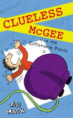 Clueless McGee and the Inflatable Pants by Jeff Mack