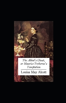 The Abbot's Ghost, or Maurice Treharne's Temptation illustrated by Louisa May Alcott