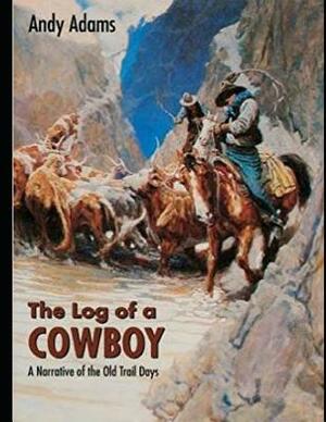 The Log of a Cowboy (Annotated) by Andy Adams