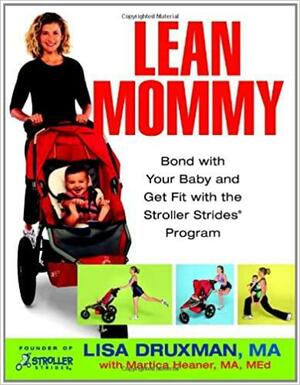 Lean Mommy: Bond with Your Baby and Get Fit with the Stroller Strides Program by Lisa Druxman, Martica Heaner