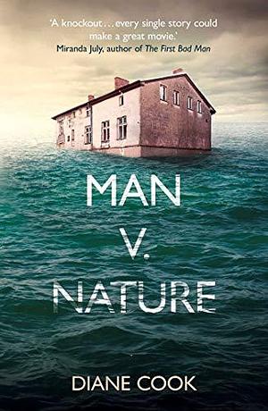 Man V. Nature: From the Booker-shortlisted author of The New Wilderness by Diane Cook, Diane Cook