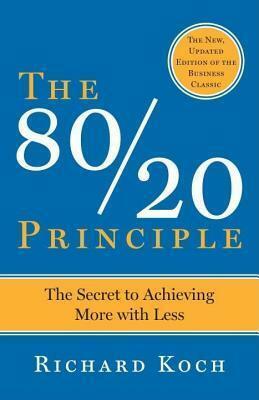 80/20 Principle: The Secret to Achieving More with Less by Richard Koch