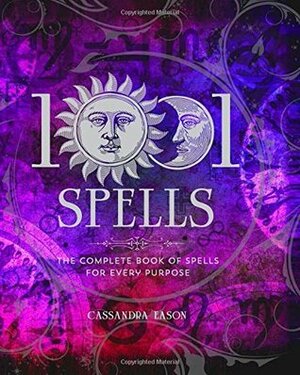 1001 Spells: The Complete Book of Spells for Every Purpose by Cassandra Eason