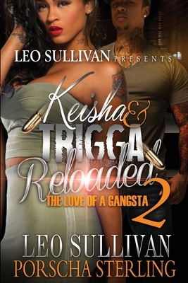 Keisha & Trigga Reloaded 2: The Love of a Gangsta by Porscha Sterling, Leo Sullivan