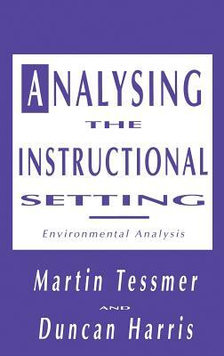 Analysing the Instructional Setting: A Guide for Course Designers by Martin Tessmer, Duncan Harris