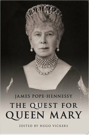 The Quest for Queen Mary by James Pope-Hennessy, Hugo Vickers
