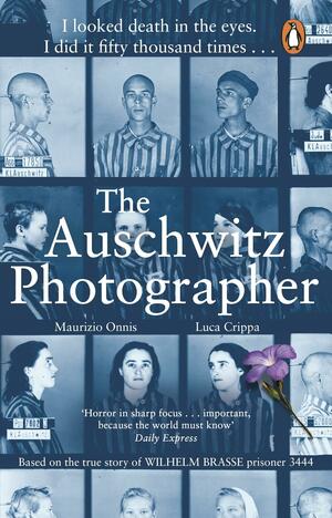 The Auschwitz Photographer: Based on the true story of Wilhelm Brasse prisoner 3444 by Maurizio Onnis, Luca Crippa