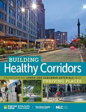Building Healthy Corridors: Transforming Urban and Suburban Arterials Into Thriving Places by Sara Hammerschmidt