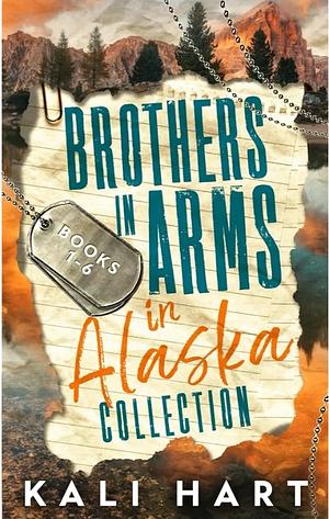 Brothers in Arms in Alaska Collection Books 1-4 by Kali Hart, Kali Hart