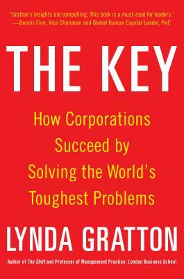 The Key: How Corporations Succeed by Solving the World's Toughest Problems by Lynda Gratton