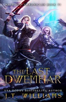 The Last Dwemhar: A Tale of the Dwemhar by J.T. Williams