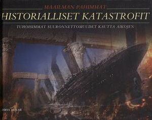 Maailman pahimmat historialliset katastrofit : tuhoisimmat suuronnettomuudet kautta aikojen by Chris McNab