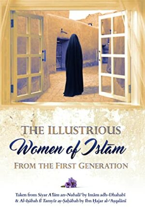 The Illustrious Women of Islam from the First Generation by Ibn Hajar al-Asqalani, Imam Adh-Dhahabi