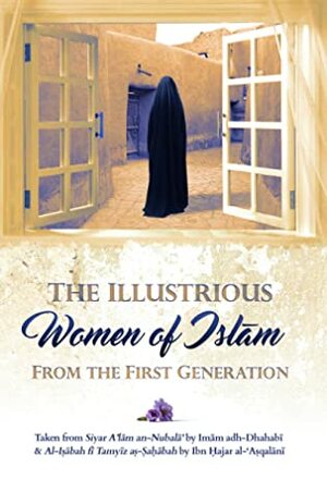 The Illustrious Women of Islam from the First Generation by Imam Adh-Dhahabi, Ibn Hajar al-Asqalani