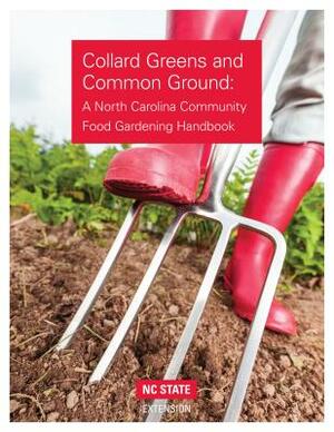 Collard Greens and Common Grounds: A North Carolina Community Food Gardening Handbook by Don Boekelheide, Lucy K. Bradley