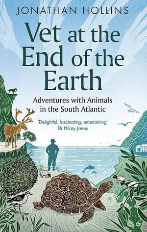 Vet at the End of the Earth: Adventures with Animals in the South Atlantic by Jonathan Hollins