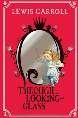 Through the Looking-Glass by Lewis Carroll