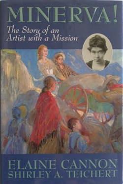 Minerva!: The Story of an Artist with a Mission by Elaine Cannon, Shirley A. Teichert