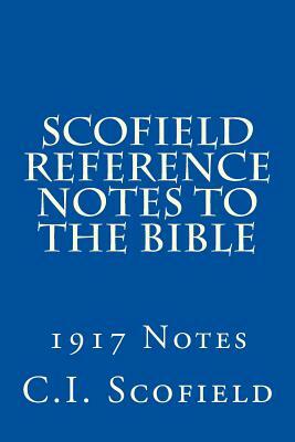 Scofield Reference Notes to the Bible: 1917 Notes by C. I. Scofield