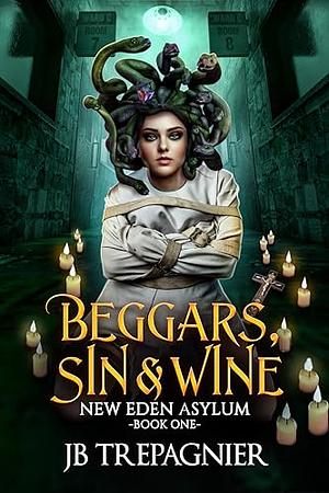 Beggars, Sin, and Wine by JB Trepagnier