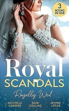 Royal Scandals: Royally Wed: Their Royal Wedding Bargain / Cinderella's Royal Seduction / Chosen as the Sheikh's Royal Bride by Michelle Conder, Jennie Lucas, Dani Collins