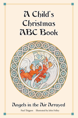 A Child's Christmas ABC Book: Angels in the Air Arrayed by Paul Thigpen