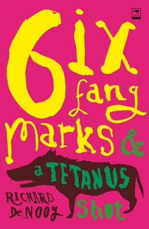 Six Fang Marks & a Tetanus Shot by Richard de Nooy