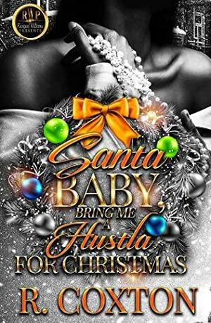 SANTA BABY, BRING ME A HUSTLA FOR CHRISTMAS by R. Coxton