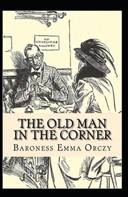 The Old Man in the Corner Illustrated by Baroness Orczy