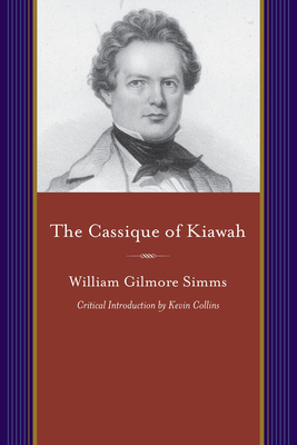 The Cassique of Kiawah: A Colonial Romance by William Gilmore Simms