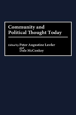 Community and Political Thought Today by Peter Lawler, Dale McConkey