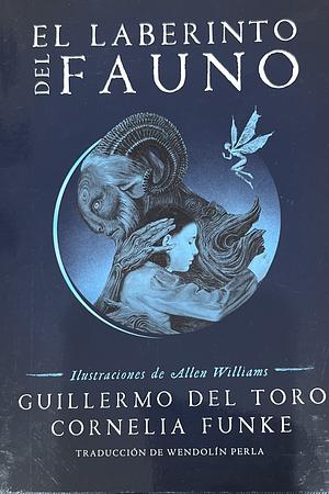 El laberinto del fauno by Cornelia Funke, Guillermo Del Toro