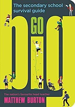 Go Big: The Secondary School Survival Guide by Matthew Burton